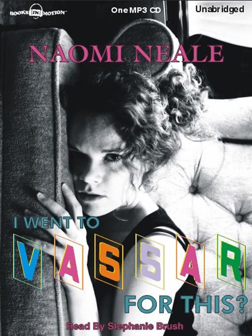 Title details for I Went To Vassar... For This? by Naomi Neale - Wait list
